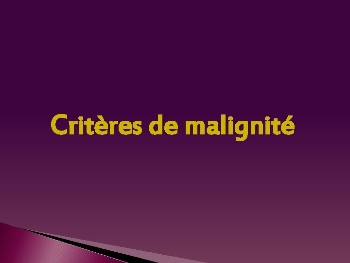 Critères de malignité 