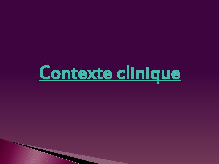 Contexte clinique 