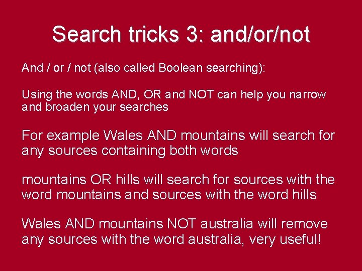 Search tricks 3: and/or/not And / or / not (also called Boolean searching): Using