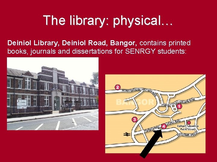 The library: physical… Deiniol Library, Deiniol Road, Bangor, contains printed books, journals and dissertations