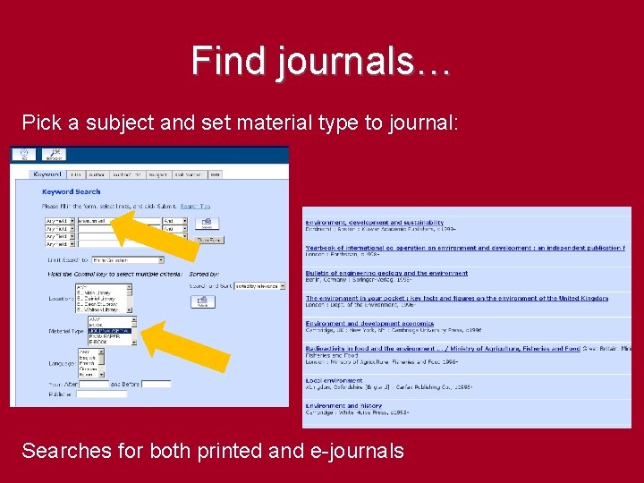 Find journals… Pick a subject and set material type to journal: Searches for both