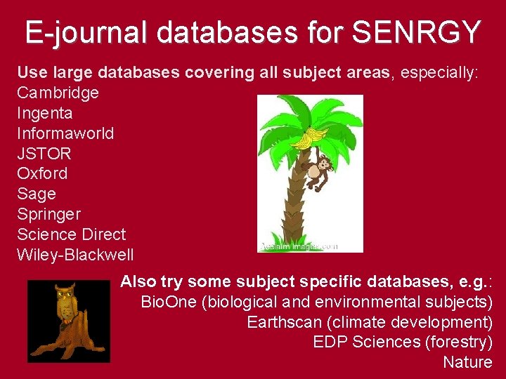 E-journal databases for SENRGY Use large databases covering all subject areas, especially: Cambridge Ingenta
