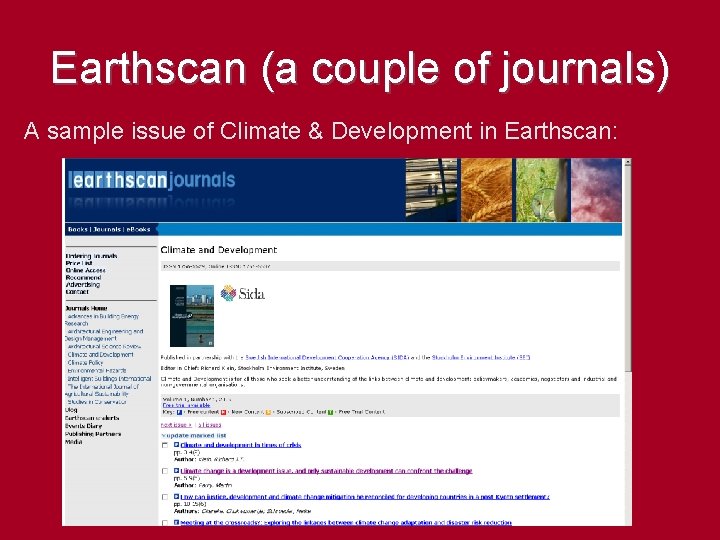 Earthscan (a couple of journals) A sample issue of Climate & Development in Earthscan: