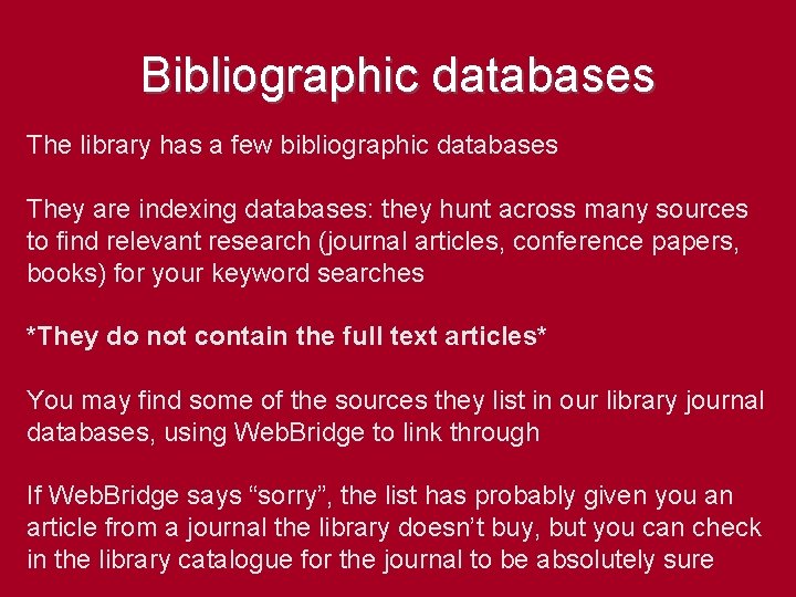Bibliographic databases The library has a few bibliographic databases They are indexing databases: they