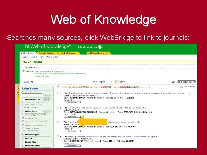 Web of Knowledge Searches many sources, click Web. Bridge to link to journals: 