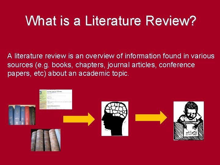 What is a Literature Review? A literature review is an overview of information found