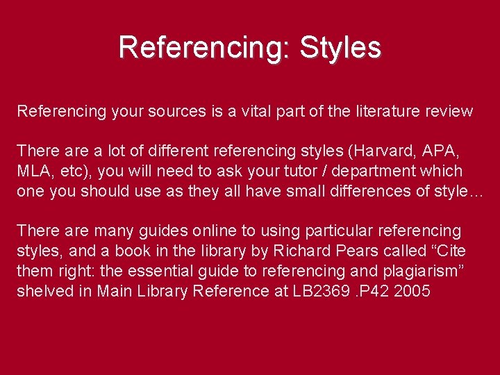 Referencing: Styles Referencing your sources is a vital part of the literature review There