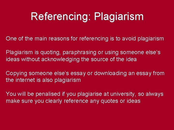 Referencing: Plagiarism One of the main reasons for referencing is to avoid plagiarism Plagiarism