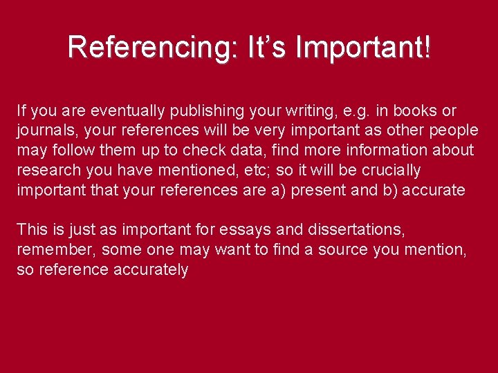 Referencing: It’s Important! If you are eventually publishing your writing, e. g. in books
