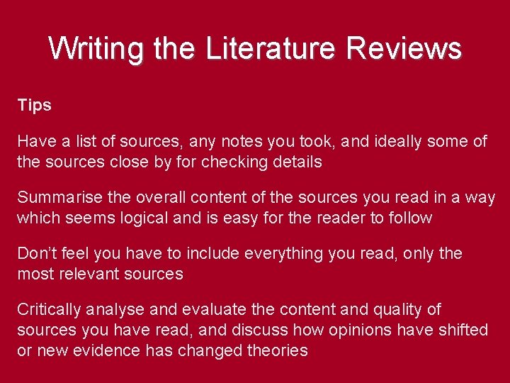 Writing the Literature Reviews Tips Have a list of sources, any notes you took,