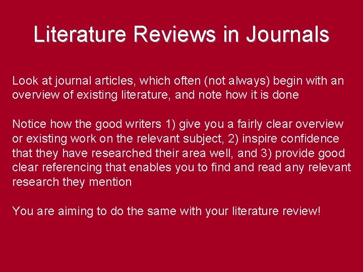Literature Reviews in Journals Look at journal articles, which often (not always) begin with