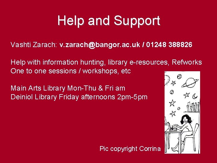 Help and Support Vashti Zarach: v. zarach@bangor. ac. uk / 01248 388826 Help with