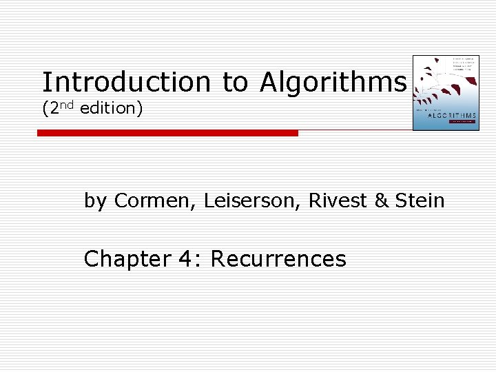 Introduction to Algorithms (2 nd edition) by Cormen, Leiserson, Rivest & Stein Chapter 4: