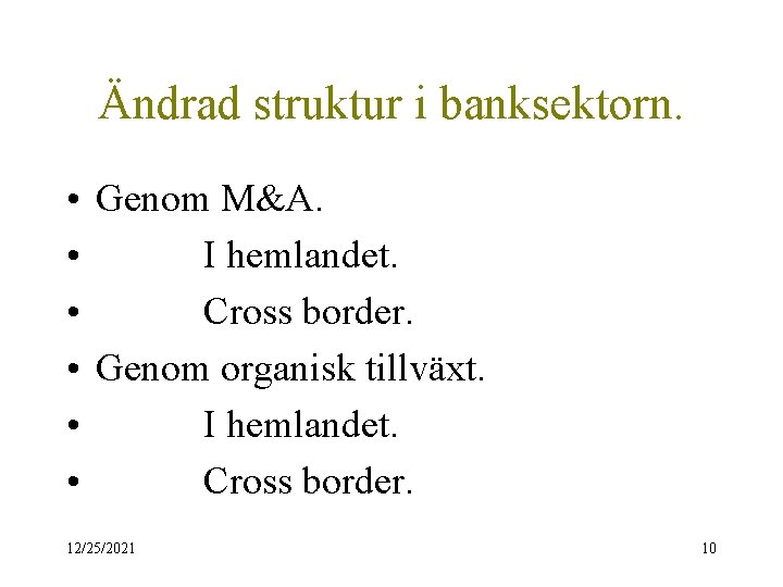 Ändrad struktur i banksektorn. • Genom M&A. • I hemlandet. • Cross border. •
