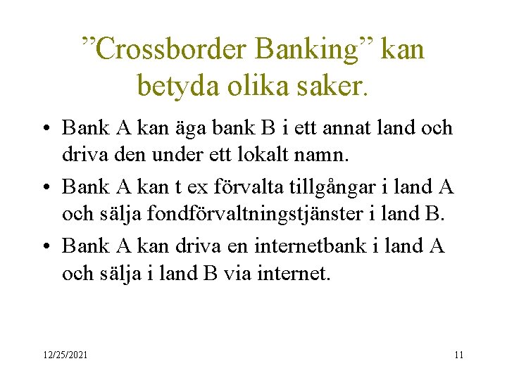 ”Crossborder Banking” kan betyda olika saker. • Bank A kan äga bank B i