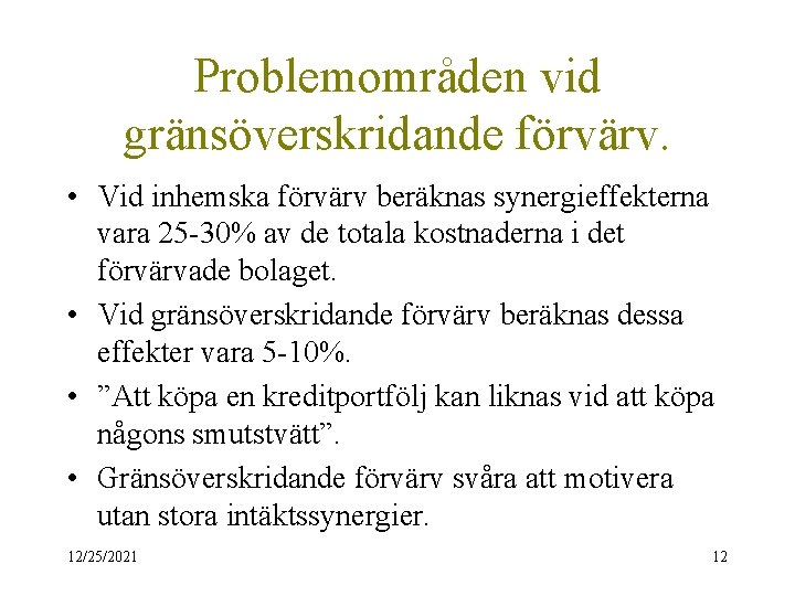 Problemområden vid gränsöverskridande förvärv. • Vid inhemska förvärv beräknas synergieffekterna vara 25 -30% av