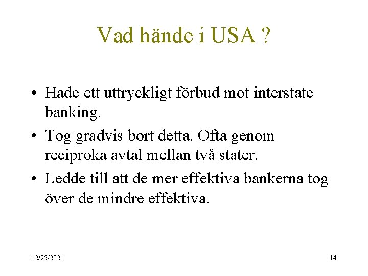 Vad hände i USA ? • Hade ett uttryckligt förbud mot interstate banking. •