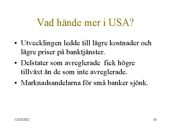 Vad hände mer i USA? • Utvecklingen ledde till lägre kostnader och lägre priser