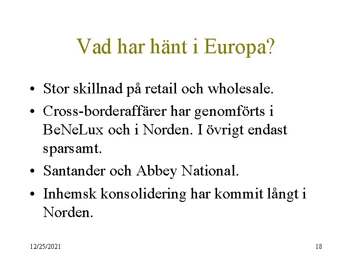 Vad har hänt i Europa? • Stor skillnad på retail och wholesale. • Cross-borderaffärer