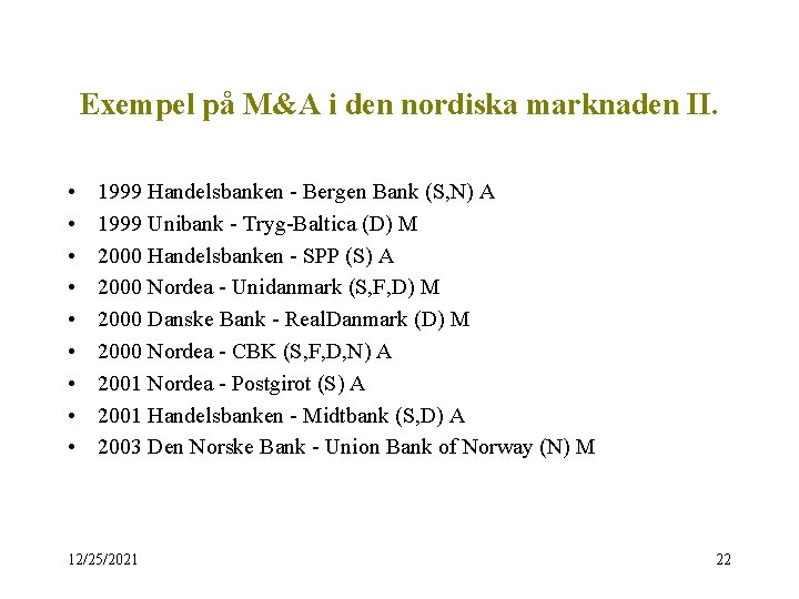 Exempel på M&A i den nordiska marknaden II. • • • 1999 Handelsbanken -