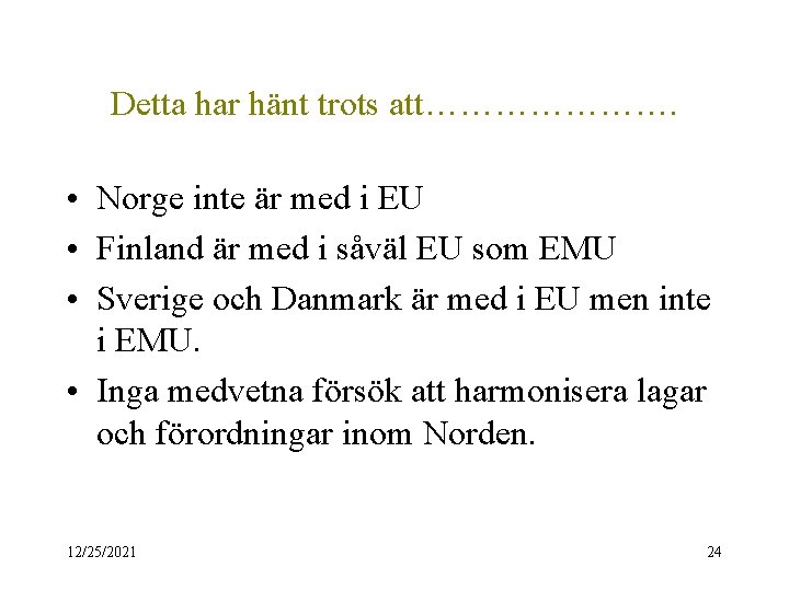 Detta har hänt trots att…………………. • Norge inte är med i EU • Finland