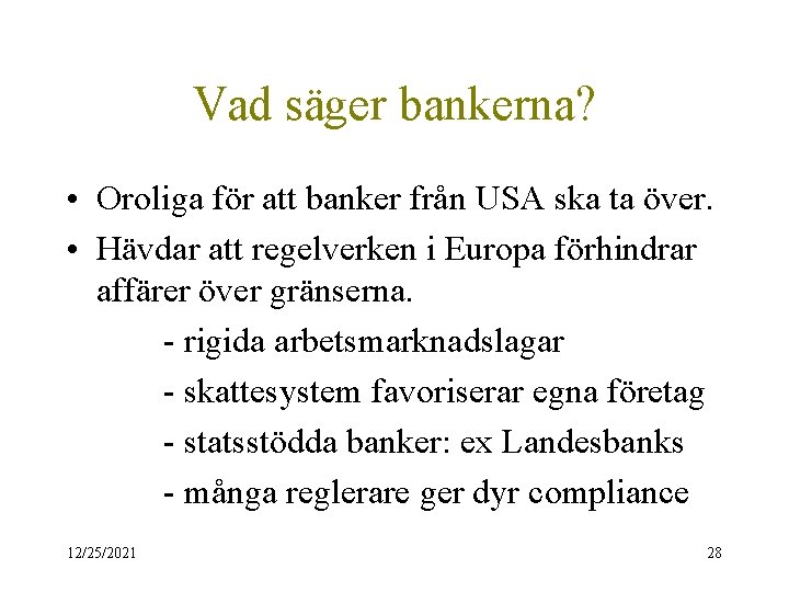 Vad säger bankerna? • Oroliga för att banker från USA ska ta över. •