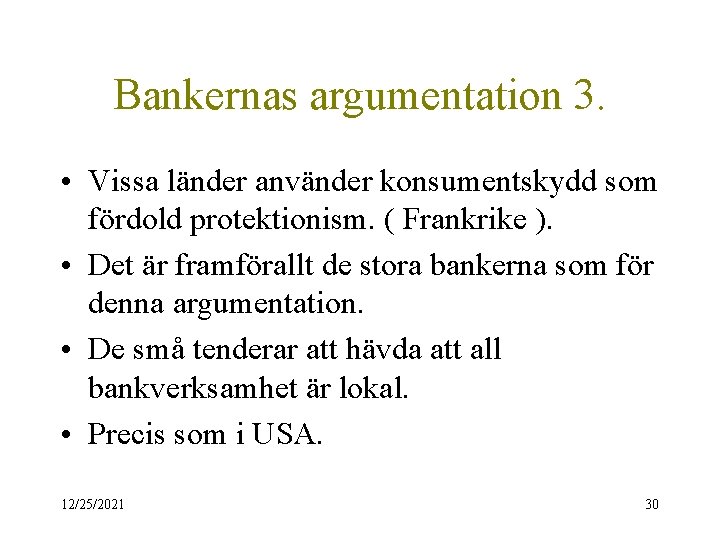 Bankernas argumentation 3. • Vissa länder använder konsumentskydd som fördold protektionism. ( Frankrike ).