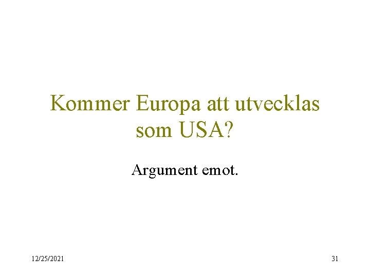 Kommer Europa att utvecklas som USA? Argument emot. 12/25/2021 31 