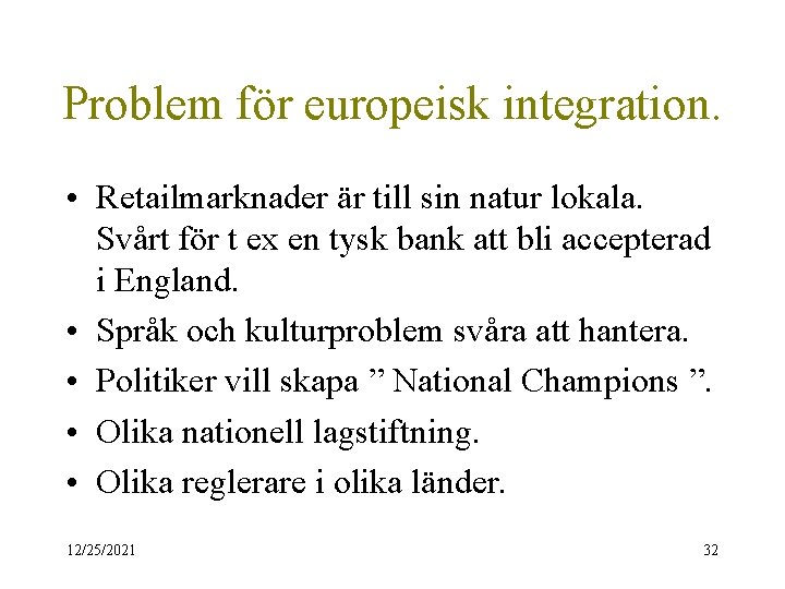 Problem för europeisk integration. • Retailmarknader är till sin natur lokala. Svårt för t