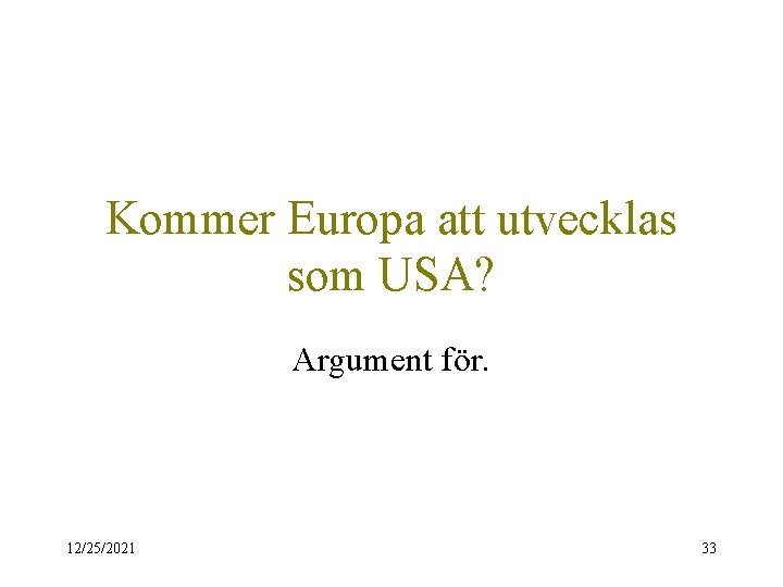 Kommer Europa att utvecklas som USA? Argument för. 12/25/2021 33 