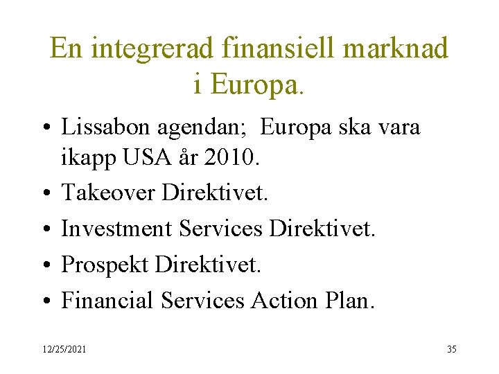 En integrerad finansiell marknad i Europa. • Lissabon agendan; Europa ska vara ikapp USA
