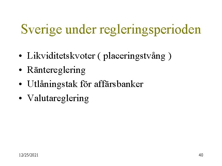 Sverige under regleringsperioden • • Likviditetskvoter ( placeringstvång ) Räntereglering Utlåningstak för affärsbanker Valutareglering