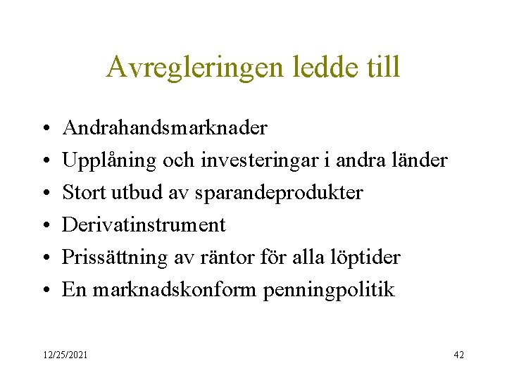 Avregleringen ledde till • • • Andrahandsmarknader Upplåning och investeringar i andra länder Stort