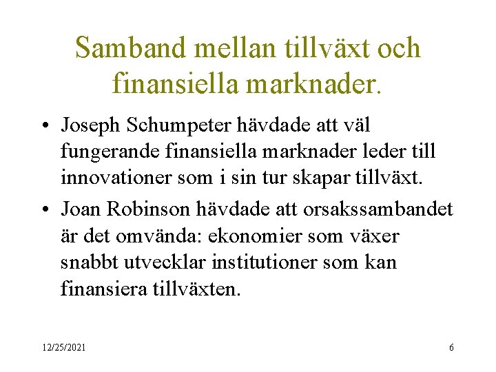 Samband mellan tillväxt och finansiella marknader. • Joseph Schumpeter hävdade att väl fungerande finansiella