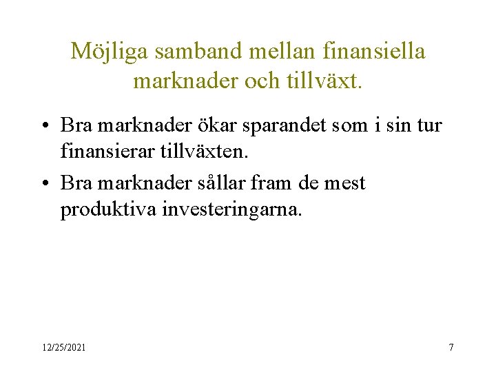 Möjliga samband mellan finansiella marknader och tillväxt. • Bra marknader ökar sparandet som i