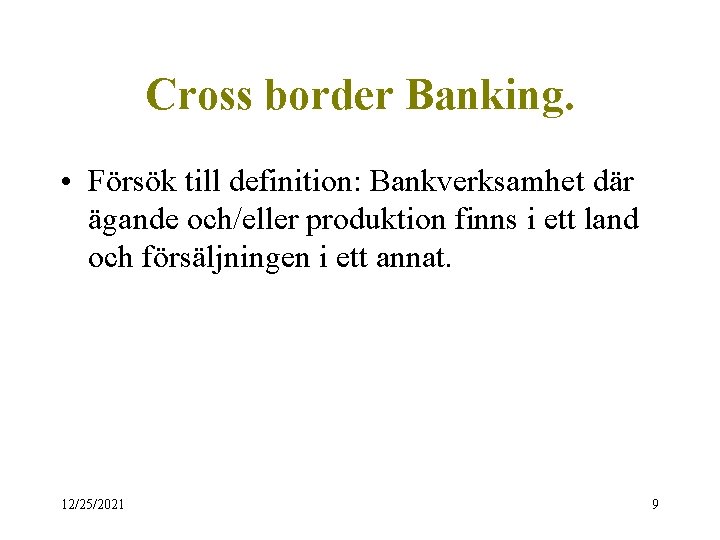 Cross border Banking. • Försök till definition: Bankverksamhet där ägande och/eller produktion finns i