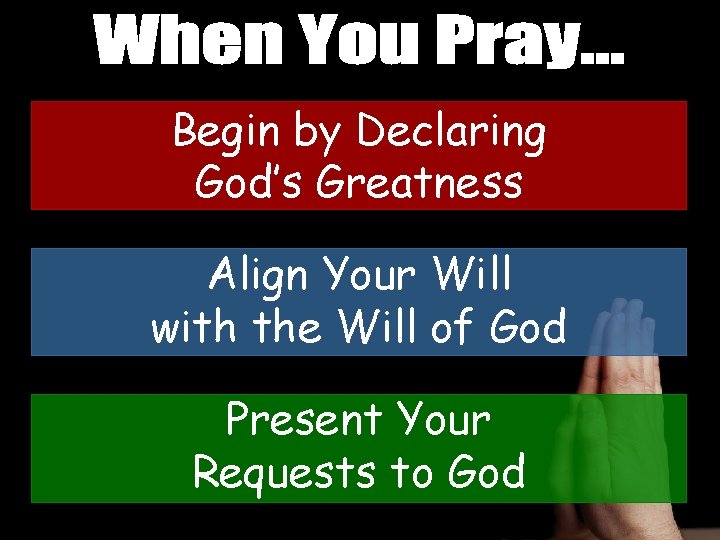 Begin by Declaring God’s Greatness Align Your Will with the Will of God Present