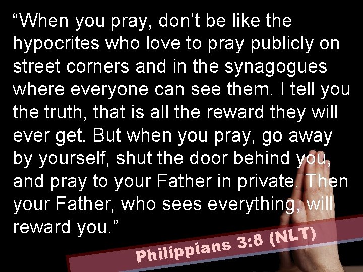 “When you pray, don’t be like the hypocrites who love to pray publicly on