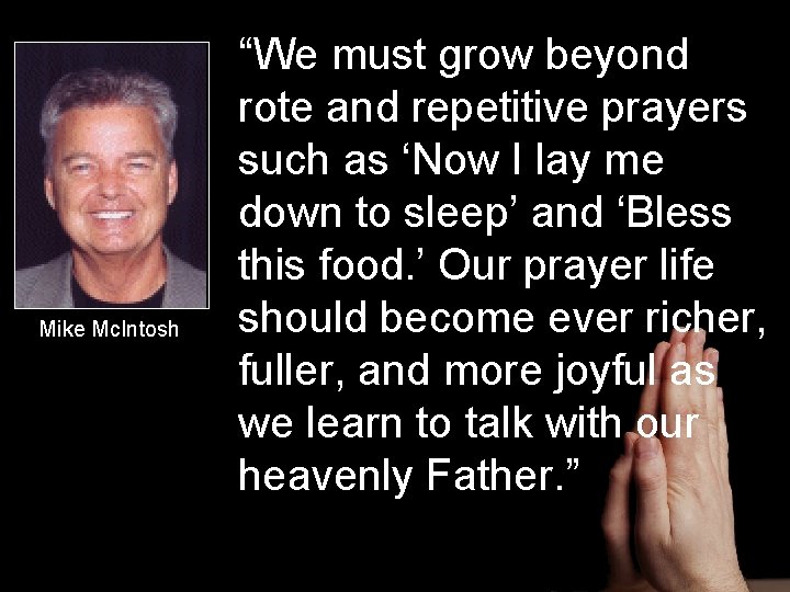 Mike Mc. Intosh “We must grow beyond rote and repetitive prayers such as ‘Now
