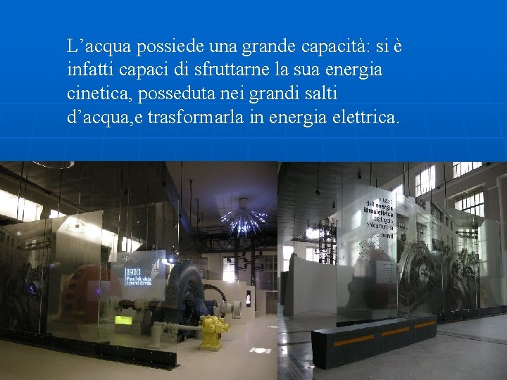 L’acqua possiede una grande capacità: si è infatti capaci di sfruttarne la sua energia