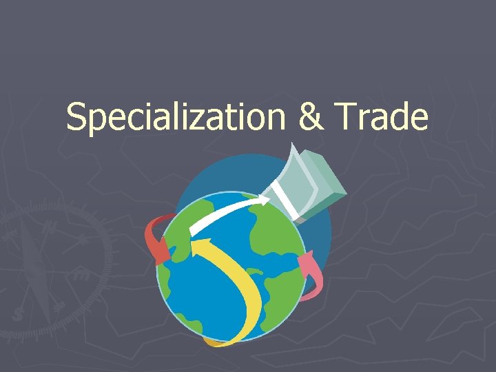 Specialization & Trade 