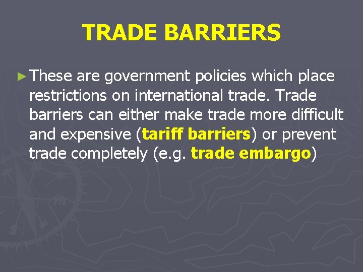 TRADE BARRIERS ► These are government policies which place restrictions on international trade. Trade