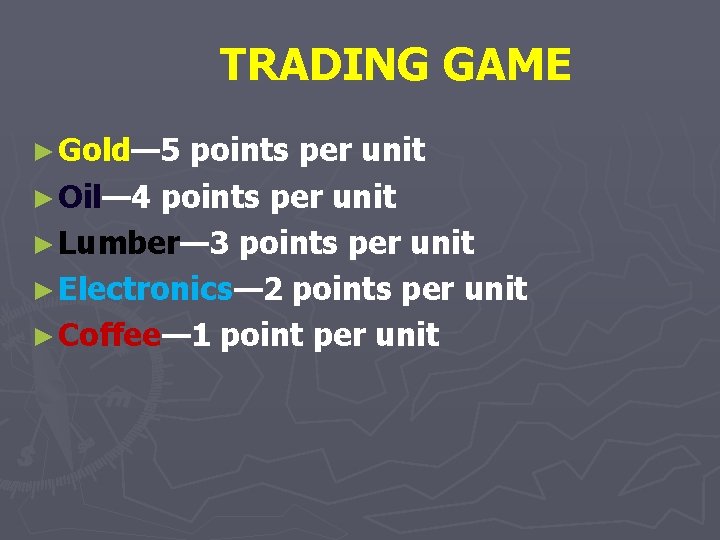 TRADING GAME ► Gold— 5 points per unit ► Oil— 4 points per unit