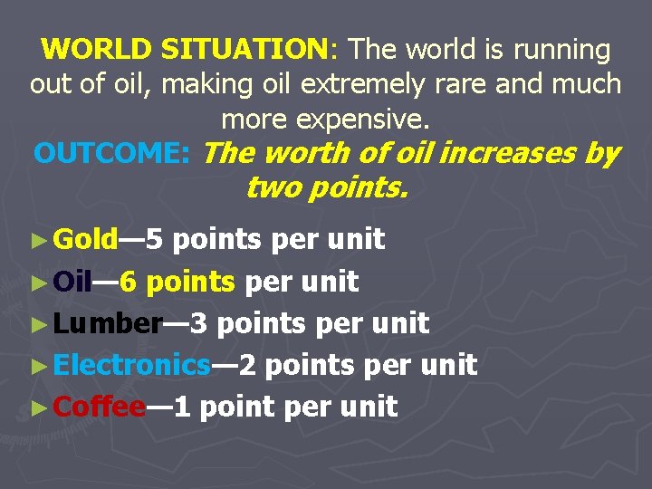 WORLD SITUATION: The world is running out of oil, making oil extremely rare and