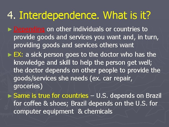 4. Interdependence. What is it? ► Depending on other individuals or countries to provide