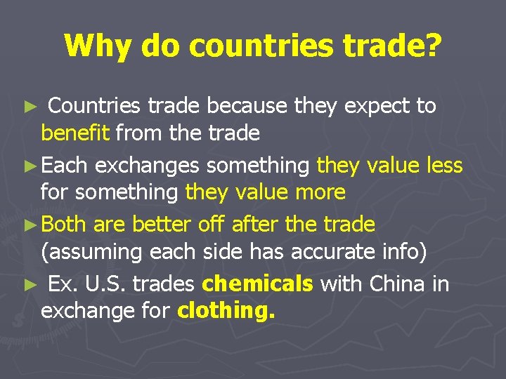 Why do countries trade? Countries trade because they expect to benefit from the trade