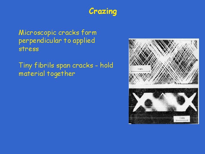 Crazing Microscopic cracks form perpendicular to applied stress Tiny fibrils span cracks - hold