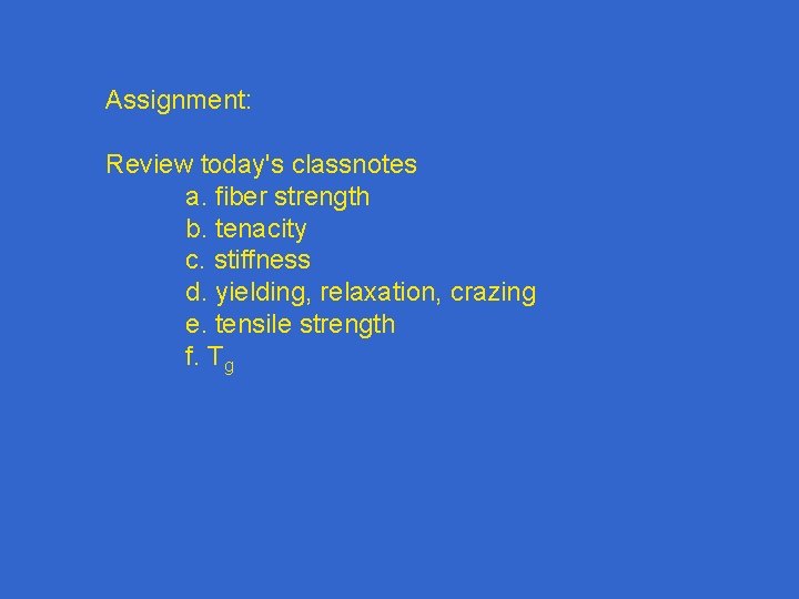 Assignment: Review today's classnotes a. fiber strength b. tenacity c. stiffness d. yielding, relaxation,