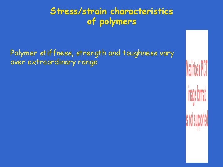 Stress/strain characteristics of polymers Polymer stiffness, strength and toughness vary over extraordinary range 