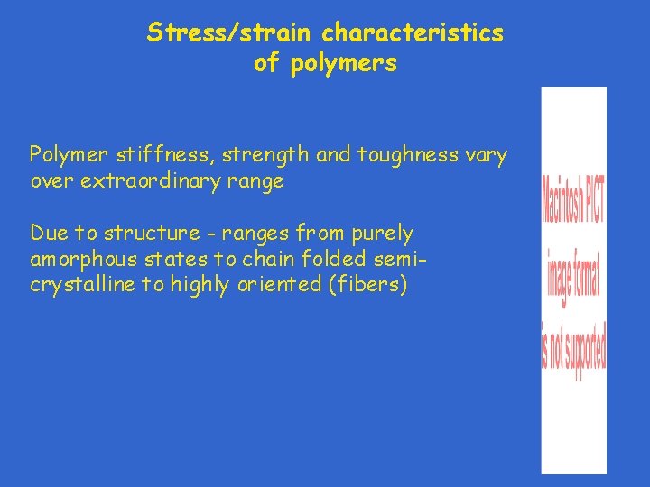 Stress/strain characteristics of polymers Polymer stiffness, strength and toughness vary over extraordinary range Due